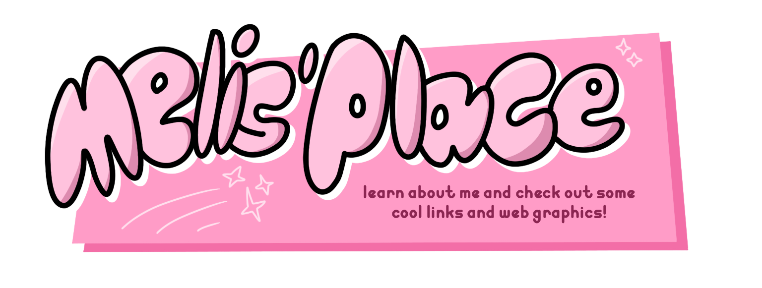 melis' place! learn about me and check out some cool links and web graphics!